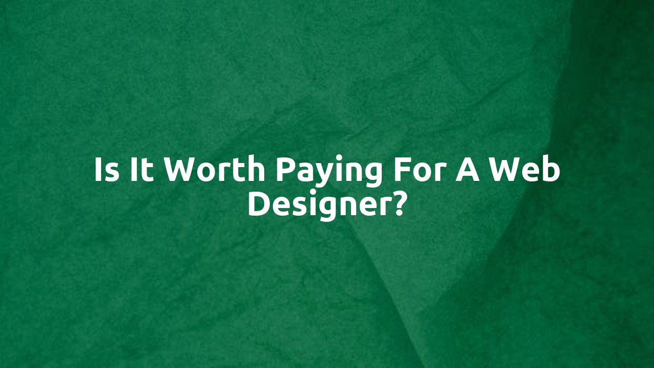 Is it worth paying for a web designer?