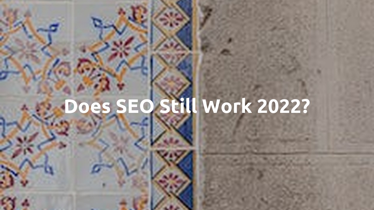Does SEO Still Work 2022?