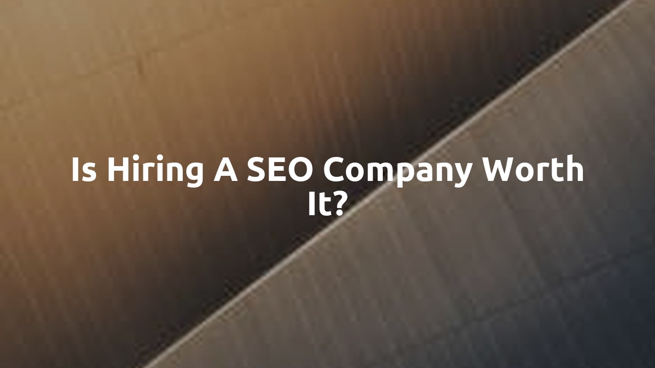 Is hiring a SEO company worth it?